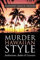 Cover of Murder Hawaiian Style: Anthuriums, Bodies & Coconuts by Johnny Mack Hood