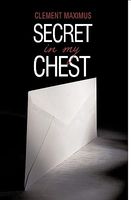 Cover of Secret in My Chest by Clement Maximus