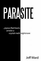 Cover of Parasite: Joyous Flashbacks Amidst a Crystal Meth Nightmare by Jeff Ward
