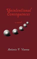 Cover of Unintentional Consequences by Antonio F. Vianna