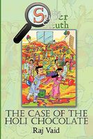 Cover of The Case of the Holi Chocolate: The Super Sleuth - Mystery #1 by Raj Vaid