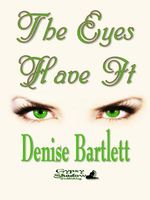 Cover of The Eyes Have It by Denise Bartlett