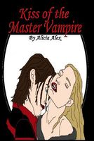 Cover of Kiss of the Master Vampire by Alicia Alex