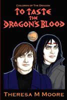 Cover of To Taste the Dragon's Blood by Theresa M. Moore