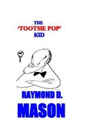 Cover of The Tootsie Pop Kid by Raymond D. Mason