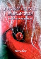 Cover of Legends of Callaville Kallavari Regek Into the New Millennium by Marra Racz
