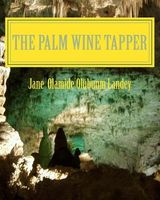 Cover of The Palm Wine Tapper by Jane Olamide Olubunm Landey