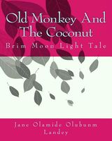 Cover of Old Monkey and the Coconut by Jane Olamide Olubunm Landey