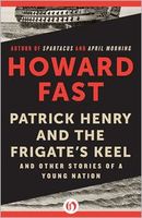 Patrick Henry and the Frigate's Keel: And Other Stories of a Young Nation