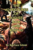 Cover of The Adventures of Hughie, Bow and Ruefus by Boniface Idziak