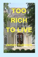 Cover of Too Rich to Live by James F. Babcock