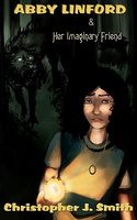 Cover of Abby Linford and Her Imaginary Friend by Christopher J. Smith