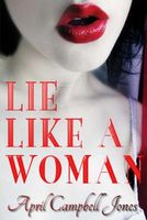 Cover of Lie Like a Woman by April Campbell Jones