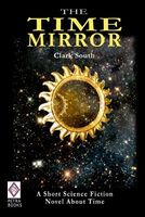 Cover of The Time Mirror by Clark South