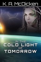 Cover of In the Cold Light of Tomorrow by K.A. McDicken