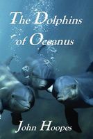 Cover of The Dolphins of Oceanus by John Hoopes