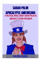 Cover of Sarah Palin Apocalypse Americana by Sheldon Filger