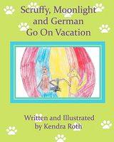 Cover of Scruffy, Moonlight, and German Go on Vacation by Kendra Roth