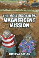Cover of The Mole Brothers' Magnificent Mission by Minerva Taylor