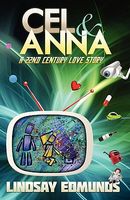 Cover of Cel & Anna: A 22nd Century Love Story by Lindsay Edmunds