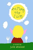 Cover of Eating the Sun by Julie Atwood