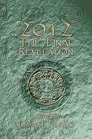Cover of 2012 the Final Revelation by Lisa J. Flaus