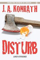 Cover of Disturb and Others by J.A. Konrath; Jack Kilborn