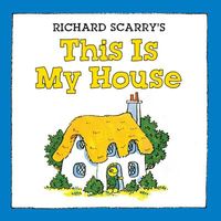 Richard Scarry's This Is My House