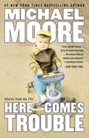 Cover of Here Comes Trouble by Michael Moore