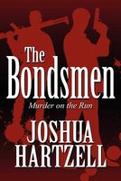 Cover of The Bondsmen: Murder on the Run by Joshua Hartzell