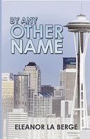 Cover of By Any Other Name by Eleanor La Berge