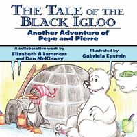 Cover of The Tale of the Black Igloo: Another Adventure of Pepe and Pierre by Elizabeth Lammers