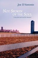 Cover of Not Spoken of the Soul by Joe D'Antonio