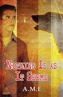 Cover of Nothing Is as It Seems by A.M.E.