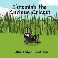 Cover of Jeremiah the Curious Cricket by Judi Tadych-Grabinski