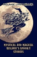 Mystical and Magical Melanie's Spooky Stories