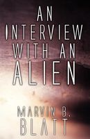 Cover of An Interview with an Alien by Marvin B. Blatt