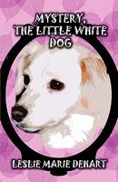 Cover of Mystery, the Little White Dog by Rose Marie Lambert DeHart