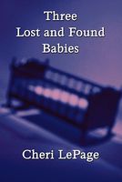 Cover of Three Lost and Found Babies by Cheri Lepage