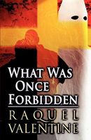 Cover of What Was Once Forbidden by Raquel Valentine