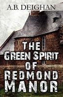 Cover of The Green Spirit of Redmond Manor by A.B. Deighan