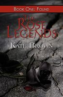 The Rose Legends: Book One: Found