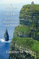 Cover of A World of Dreams: Scots-Irish Short Stories and Poems by Gardiner M. Weir