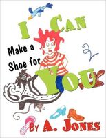 Cover of I Can Make A Shoe For You by A. Jones