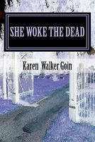 Cover of She Woke the Dead by Karen Walker Goin