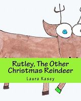 Cover of Rutley, the Other Christmas Reindeer by Laura Kasey