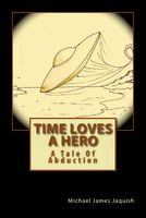 Cover of Time Loves a Hero by Michael James Jaquish