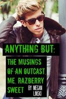 Anything But: The Musings of an Outcast, Me, Razberry Sweet