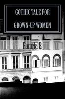 Cover of Gothic Tale for Grown-Up Women by Pamela B