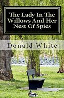 Cover of The Lady in the Willows and Her Nest of Spies by Donald Robert White
